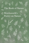 The Book of Nature;Wordsworthâ€™s Poetry on Nature